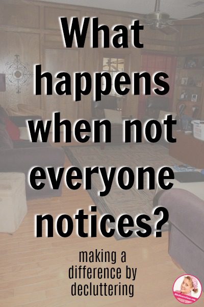 Decluttering Makes a Difference but Not Everyone will Notice at ASlobComesClean.com