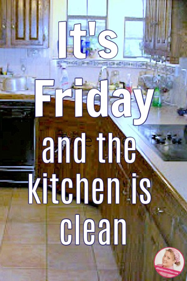 Fridays mean a clean kitchen-aslobcomesclean.com