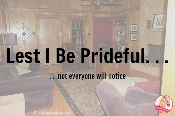 Let I Be Prideful - Not Everyone Will Notice Progress in Decluttering at ASlobComesClean.com