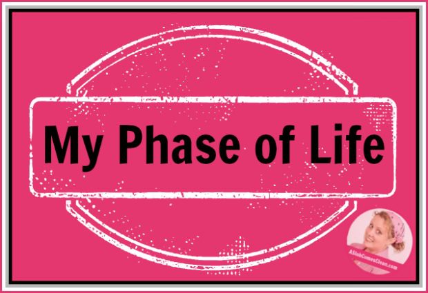 My Phase of Life at ASloComesClean.com