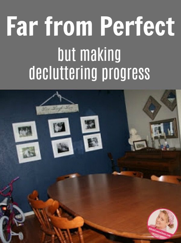 Far from Perfect Making Decluttering Progress at ASlobComesClean.com