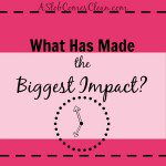 What has Made the Biggest Impact - A Slob Comes Clean