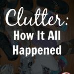 How Clutter Happens at ASlobComesClean.com