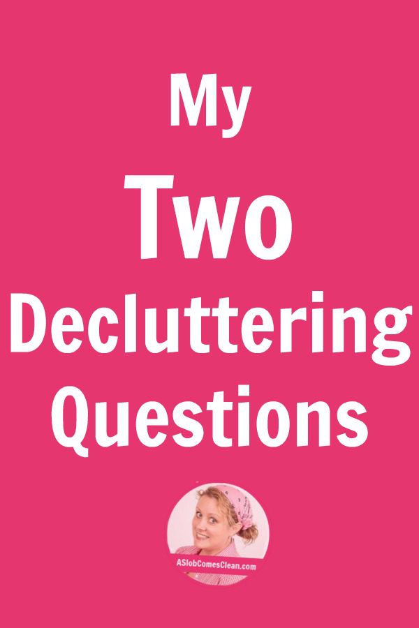 My Two Decluttering Questions pin at ASlobComesClean.com