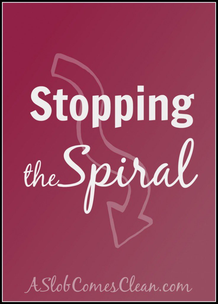 Stopping the Spiral - A Slob Comes Clean