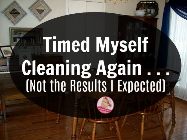 Timed Myself Cleaning Again . . . (Not the Results I Expected) daily habits at ASlobComesClean.com
