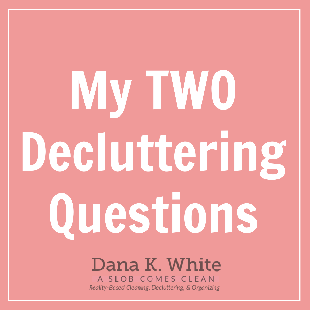 my two decluttering questions at aslobcomesclean
