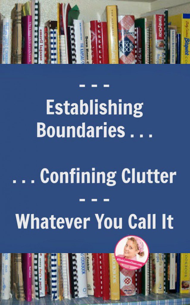 Establishing Boundaries Confining Clutter Whatever You Call It - A Slob Comes Clean