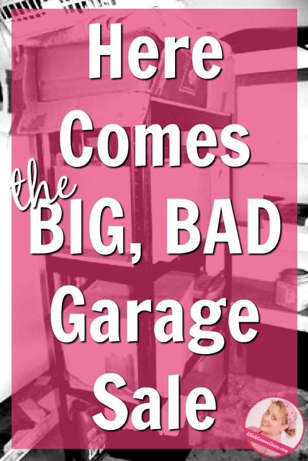 Here Comes BIG, BAD Garage Sale decluttering at ASlobComesClean.com