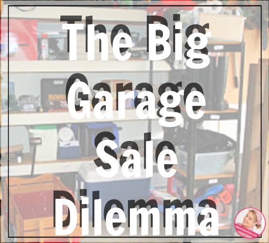 The Big Garage Sale Dilemma at aslobcomesclean.com