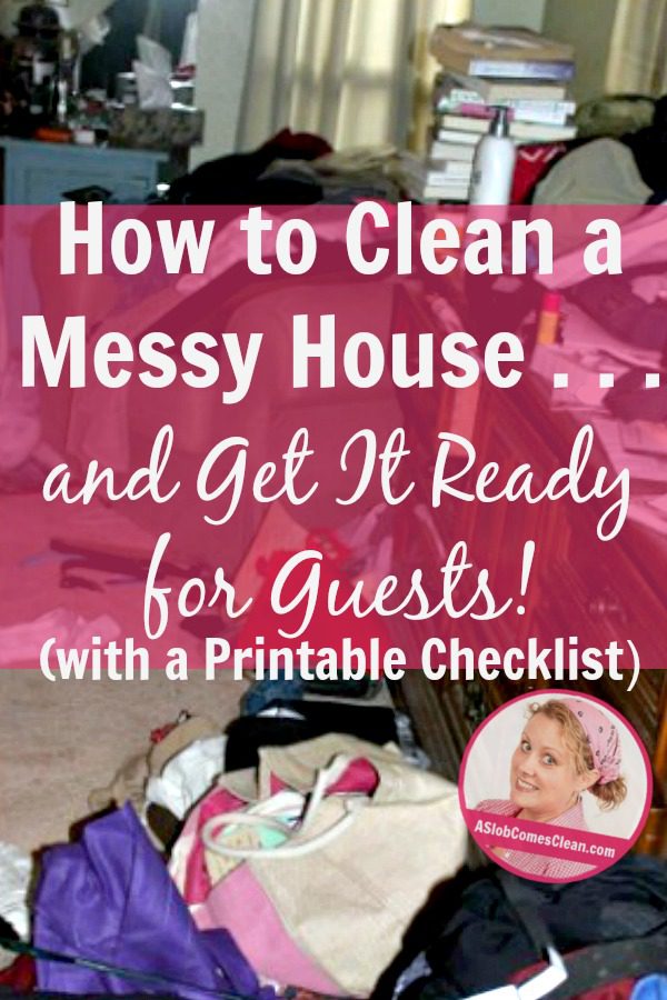 How to Clean a Messy House and Get It Ready for Guests with a printable checklist at ASlobComesClean.com