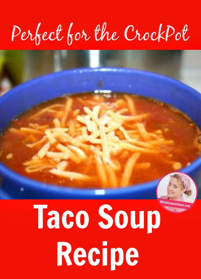 Taco Soup Recipe - Perfect for the Crockpot - A Slob Comes Clean - Dana ...