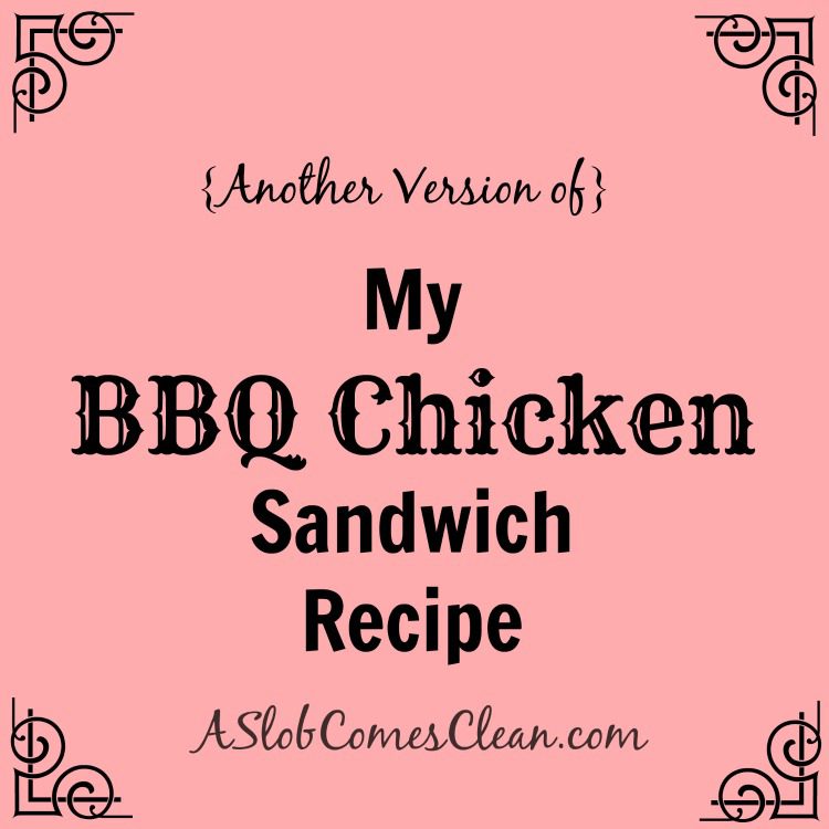 Another Version of My BBQ Chicken Sandwich Recipe