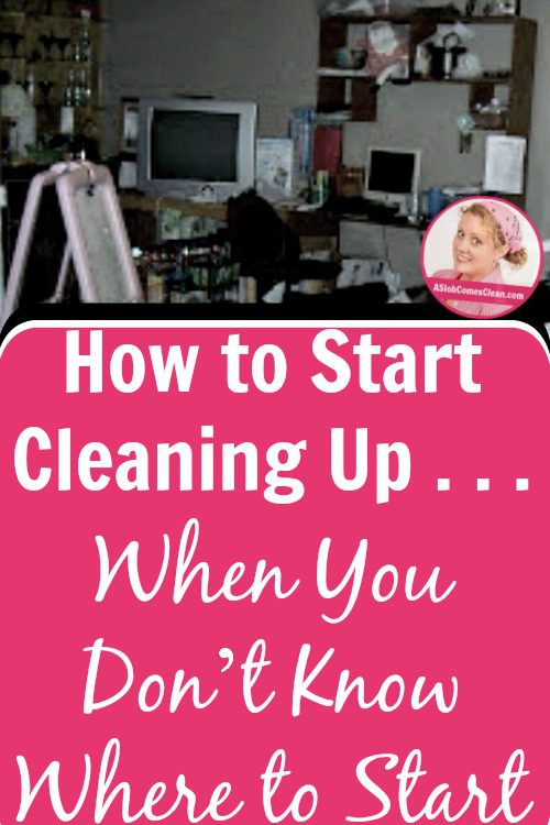 How to Start Cleaning Up . . . When You Don’t Know Where to Start pin at ASlobComesClean.com