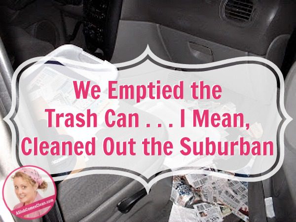 We Emptied the Trash Can . . . I Mean, Cleaned Out the Suburban at ASlobComesClean.com fb