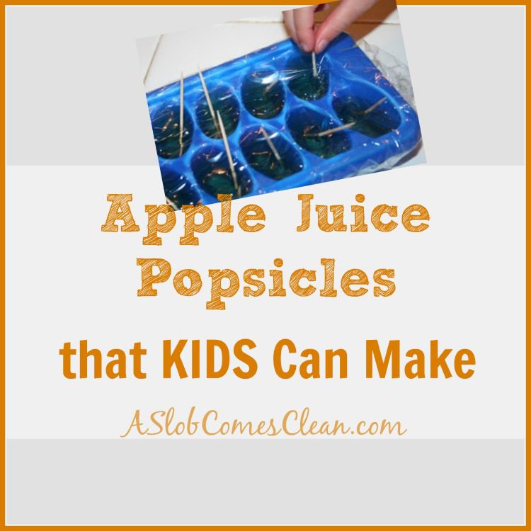 Apple Juice Popsicles that Kids Can Make - A Slob Comes Clean