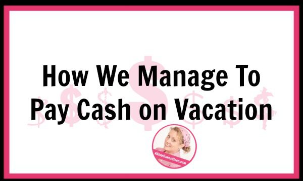 How We Manage to Pay Cash on Vacation at ASlobComesClean.com title