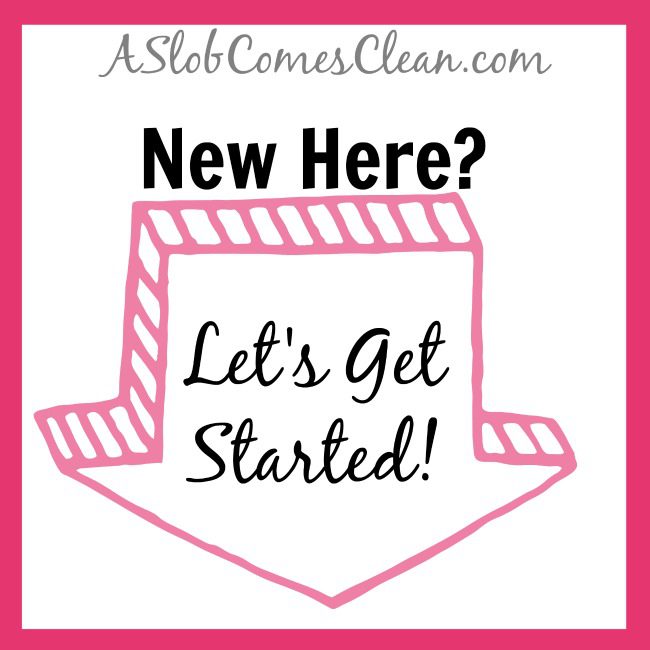 New Here Let's Get Started! - A Slob Comes Clean