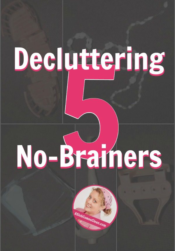 decluttering 5 no brainers at ASlobComesClean.com pin