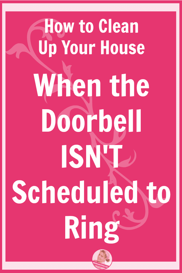 How to Clean Up Your House When the Doorbell ISN'T Scheduled to Ring at ASlobComesClean.com pinnable