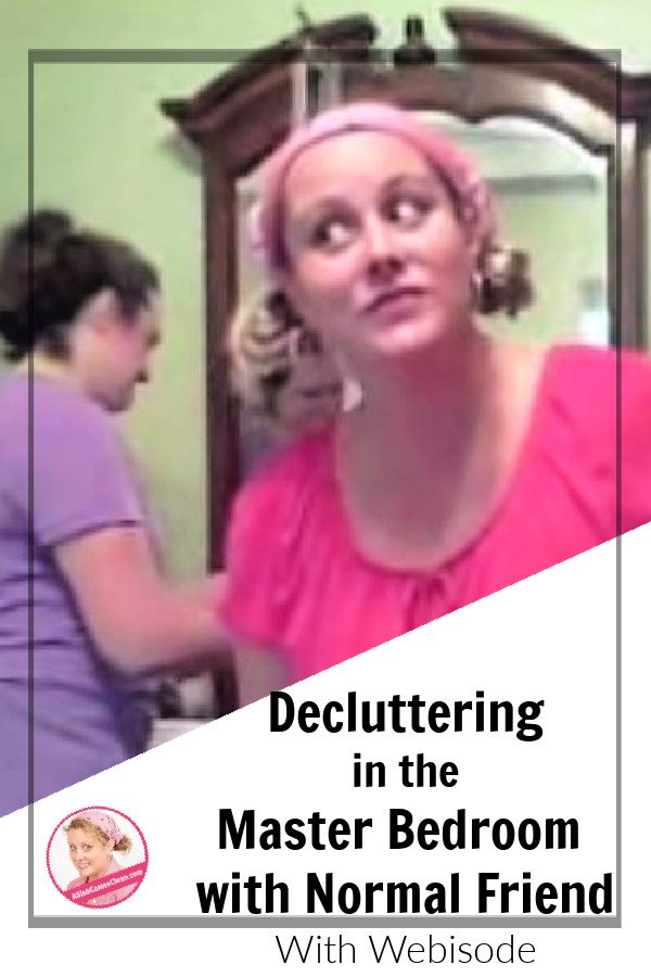 Decluttering in the Master Bedroom with Normal Friend With Webisode at aslobcomesclean.com