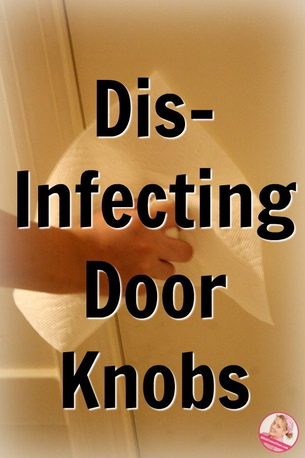 Disinfecting Doorknobs Germaphobe Mom at ASlobComesClean.com