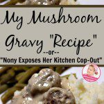 My Mushroom Gravy Recipe or Nony Exposes Her Kitchen Cop-Out 2 at ASlobComesClean.com