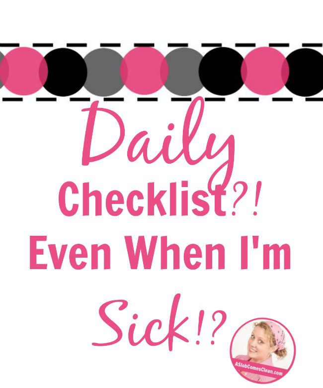 Daily Checklist_ Even When I'm Sick_ - A Slob Comes Clean