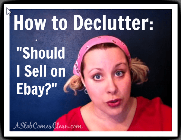 how-to-declutter-should-i-sell-this-on-ebay-at-aslobcomesclean-com-fb