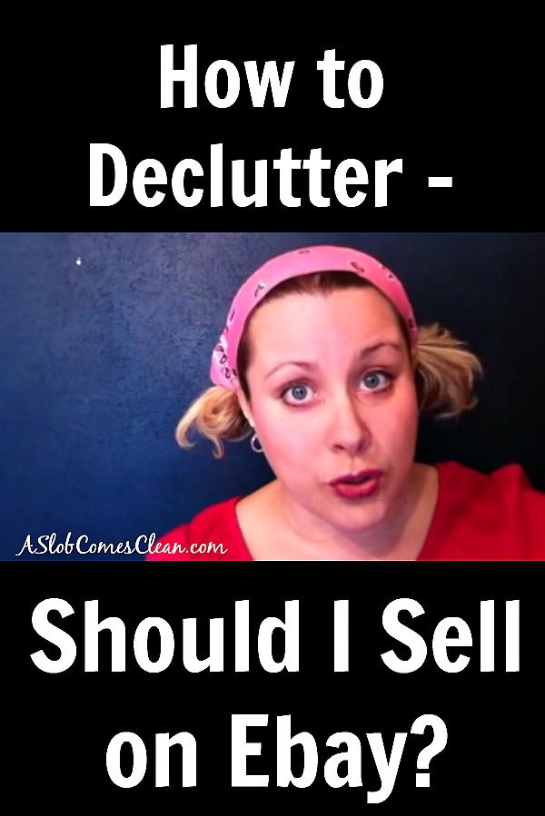 How to Declutter - Should I Sell This on Ebay? - Dana K. White: A Slob ...