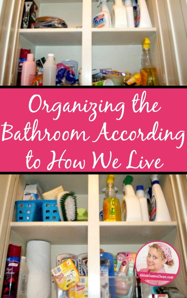 Organizing the Bathroom According to How We Live pin at ASlobComesClean.com