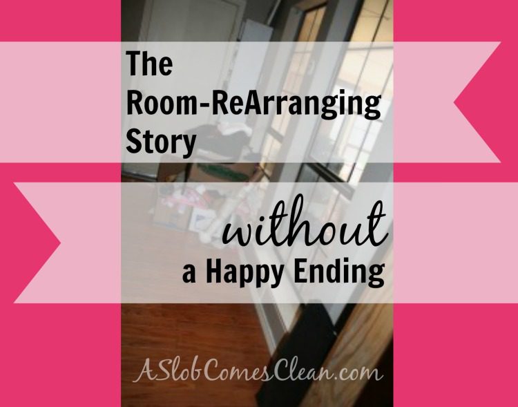 The Room Rearranging Story without a Happy Ending A Slob Comes Clean