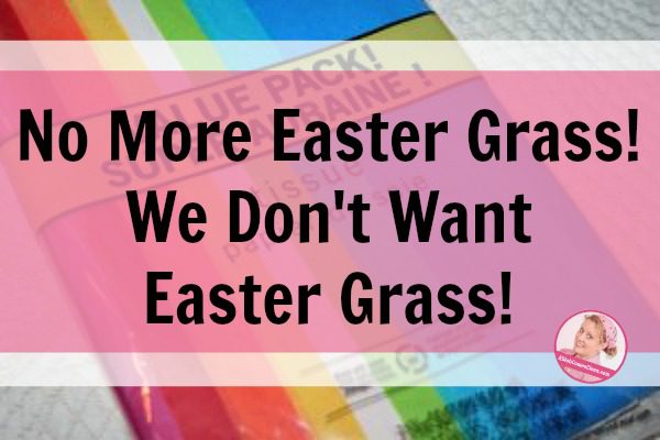 No More Easter Grass! We Don't Want Easter Grass! use tissue paper at ASlobComesClean.com