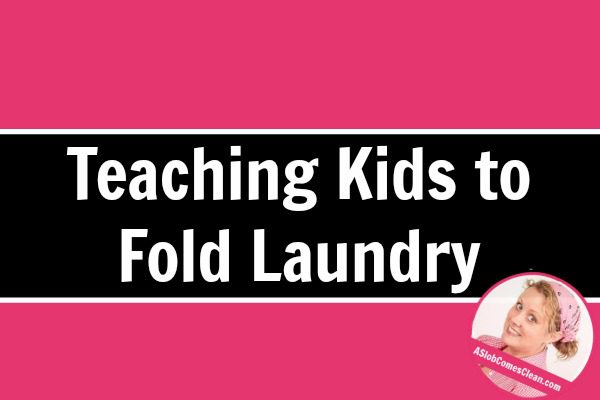 Teaching Kids to Fold Laundry at ASlobComesClean.com title