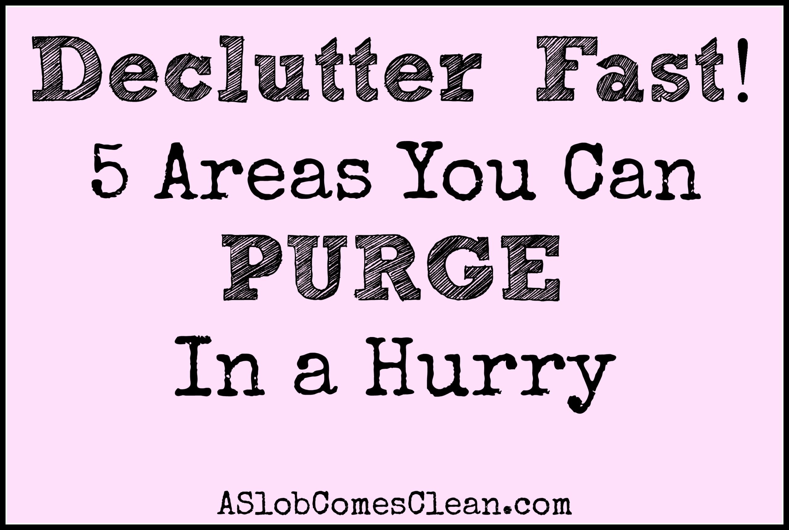 How to Declutter Fast Five Areas You Can Purge in a Hurry