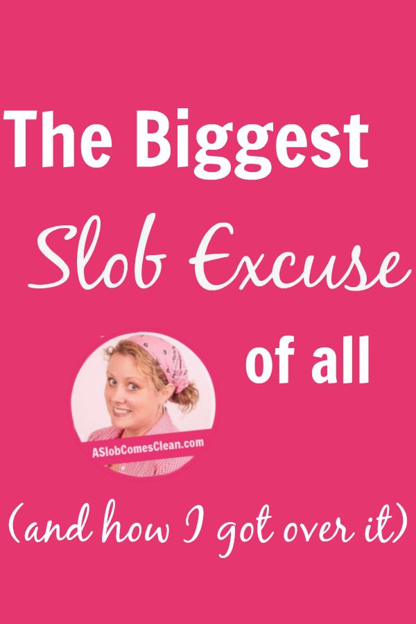 The Biggest Slob Excuse of All and How I Got Over It pin at ASlobComesClean.com