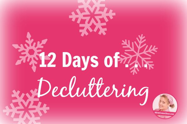 12 Days of Decluttering at ASlobComesClean.com