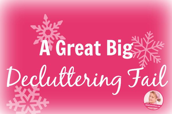 A Great Big Decluttering Fail at ASlobComesClean.com