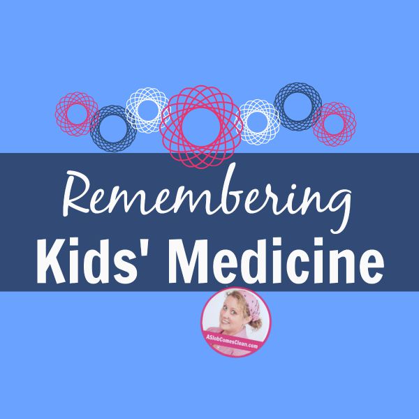Remembering Kids Medicine - A Slob Comes Clean