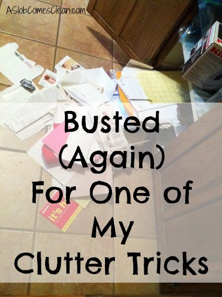 Busted for One of My Clutter Tricks