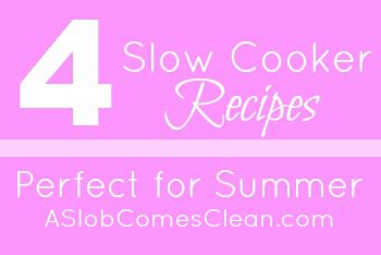 Summer Slow Cooker Recipes from ASlobComesClean.com