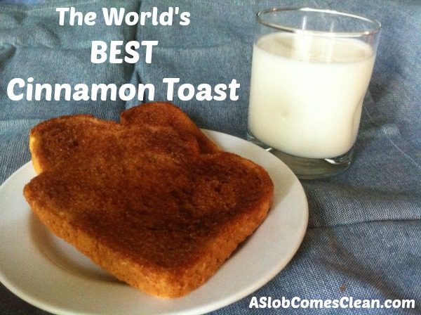 How to Make the BEST Cinnamon Toast in the World from ASlobComesClean.com