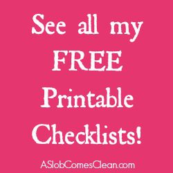 Free Printable Household Cleaning Checklists at ASlobComesClean.com