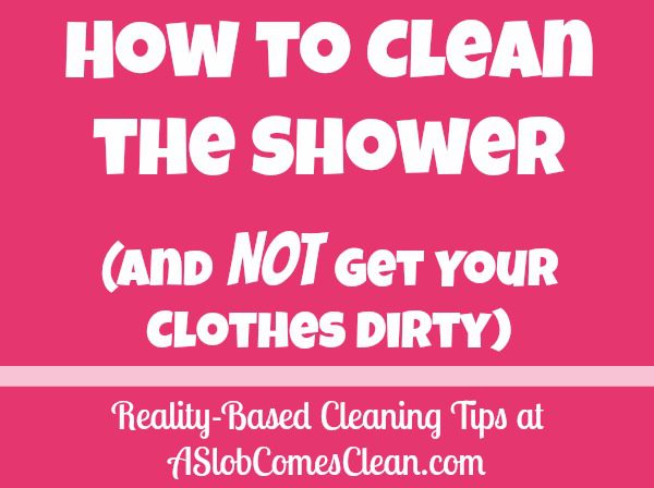 How to Clean the Shower without getting Dirty from ASlobComesClean.com