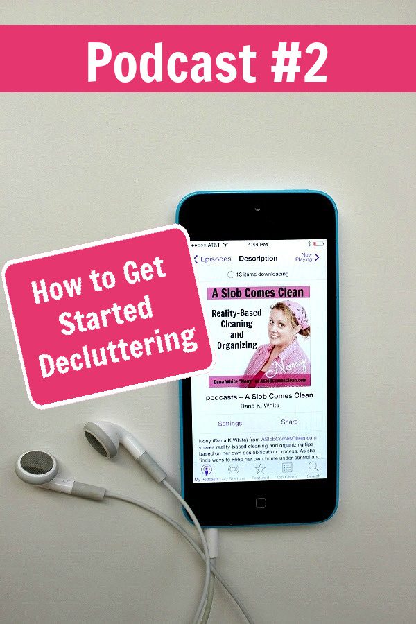 how to get started decluttering podcast 002 at aslobcomesclean.com