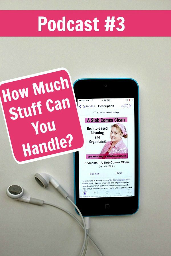 podcast 3 How Much Stuff Can You Handle at ASlobComesClean.com pin