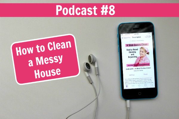 podcast-008-how-to-clean-a-messy-house