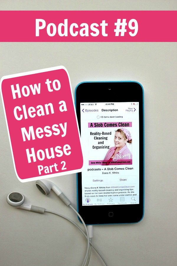 podcast-009-how-to-clean-a-messy-house-part-2-at-aslobcomesclean-com-pin