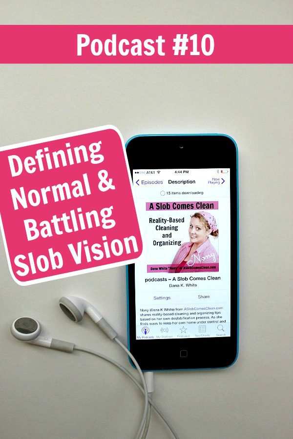 podcast 10 Defining Normal & Battling Slob Vision pin at ASlobcomesClean.com