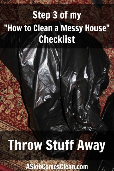 Step 3 of my How to Clean a Messy House Checklist: Throw Stuff Away at ASlobComesClean.com